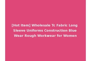 [Hot Item] Wholesale Tc Fabric Long Sleeve Uniforms Construction Blue Wear Rough Workwear for Women
