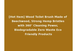 [Hot Item] Wood Toilet Brush Made of Beechwood, Strong Hemp Bristles with 360° Cleaning Power, Biodegradable Zero Waste Eco Friendly Products