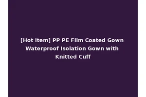 [Hot Item] PP PE Film Coated Gown Waterproof Isolation Gown with Knitted Cuff