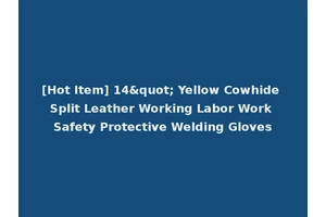 [Hot Item] 14" Yellow Cowhide Split Leather Working Labor Work Safety Protective Welding Gloves