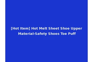 [Hot Item] Hot Melt Sheet Shoe Upper Material-Safety Shoes Toe Puff
