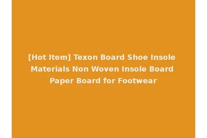 [Hot Item] Texon Board Shoe Insole Materials Non Woven Insole Board Paper Board for Footwear