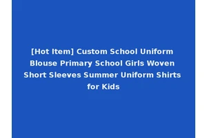 [Hot Item] Custom School Uniform Blouse Primary School Girls Woven Short Sleeves Summer Uniform Shirts for Kids