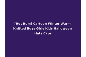 [Hot Item] Cartoon Winter Warm Knitted Boys Girls Kids Halloween Hats Caps