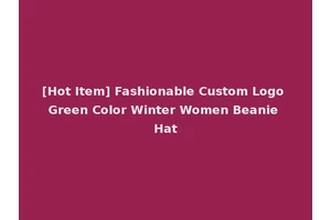 [Hot Item] Fashionable Custom Logo Green Color Winter Women Beanie Hat