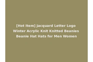 [Hot Item] Jacquard Letter Logo Winter Acrylic Knit Knitted Beanies Beanie Hat Hats for Men Women