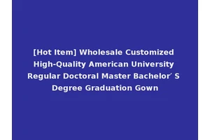 [Hot Item] Wholesale Customized High-Quality American University Regular Doctoral Master Bachelor′ S Degree Graduation Gown