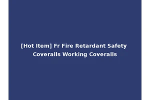 [Hot Item] Fr Fire Retardant Safety Coveralls Working Coveralls