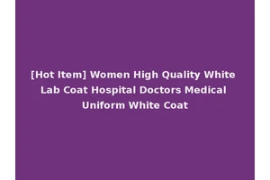 [Hot Item] Women High Quality White Lab Coat Hospital Doctors Medical Uniform White Coat