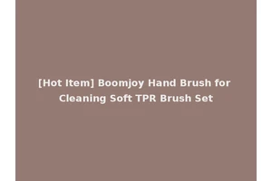 [Hot Item] Boomjoy Hand Brush for Cleaning Soft TPR Brush Set