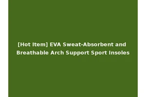 [Hot Item] EVA Sweat-Absorbent and Breathable Arch Support Sport Insoles