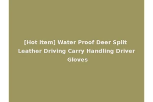 [Hot Item] Water Proof Deer Split Leather Driving Carry Handling Driver Gloves