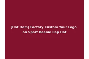 [Hot Item] Factory Custom Your Logo on Sport Beanie Cap Hat