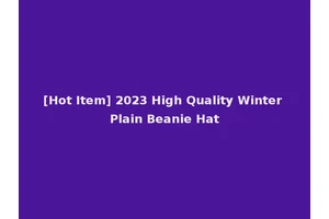[Hot Item] 2023 High Quality Winter Plain Beanie Hat