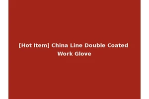 [Hot Item] China Line Double Coated Work Glove