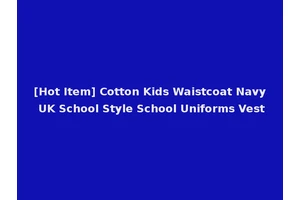 [Hot Item] Cotton Kids Waistcoat Navy UK School Style School Uniforms Vest