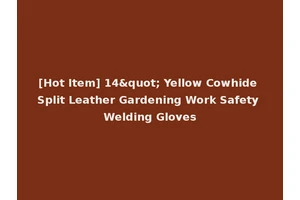 [Hot Item] 14" Yellow Cowhide Split Leather Gardening Work Safety Welding Gloves
