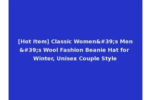 [Hot Item] Classic Women's Men's Wool Fashion Beanie Hat for Winter, Unisex Couple Style