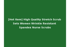 [Hot Item] High Quality Stretch Scrub Sets Women Wrinkle Resistant Spandex Nurse Scrubs