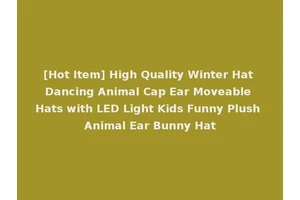 [Hot Item] High Quality Winter Hat Dancing Animal Cap Ear Moveable Hats with LED Light Kids Funny Plush Animal Ear Bunny Hat