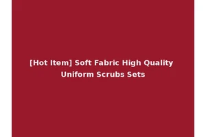 [Hot Item] Soft Fabric High Quality Uniform Scrubs Sets