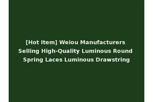 [Hot Item] Weiou Manufacturers Selling High-Quality Luminous Round Spring Laces Luminous Drawstring