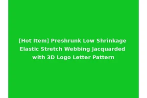 [Hot Item] Preshrunk Low Shrinkage Elastic Stretch Webbing Jacquarded with 3D Logo Letter Pattern