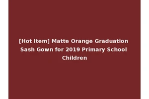 [Hot Item] Matte Orange Graduation Sash Gown for 2019 Primary School Children