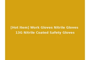 [Hot Item] Work Gloves Nitrile Gloves 13G Nitrile Coated Safety Gloves