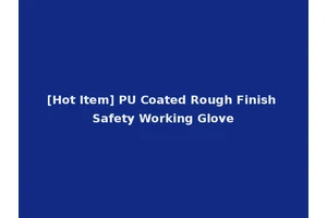 [Hot Item] PU Coated Rough Finish Safety Working Glove