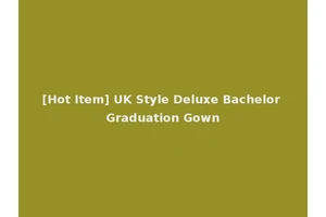 [Hot Item] UK Style Deluxe Bachelor Graduation Gown