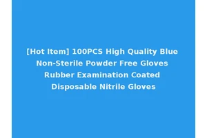 [Hot Item] 100PCS High Quality Blue Non-Sterile Powder Free Gloves Rubber Examination Coated Disposable Nitrile Gloves
