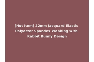 [Hot Item] 32mm Jacquard Elastic Polyester Spandex Webbing with Rabbit Bunny Design