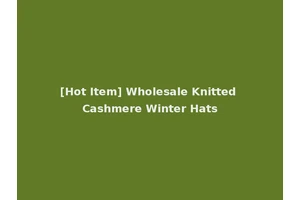 [Hot Item] Wholesale Knitted Cashmere Winter Hats