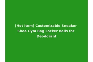 [Hot Item] Customizable Sneaker Shoe Gym Bag Locker Balls for Deodorant