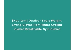 [Hot Item] Outdoor Sport Weight Lifting Gloves Half Finger Cycling Gloves Breathable Gym Gloves