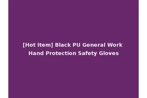 [Hot Item] Black PU General Work Hand Protection Safety Gloves