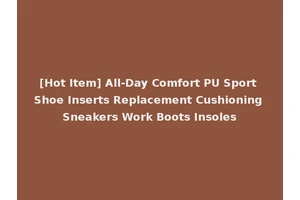 [Hot Item] All-Day Comfort PU Sport Shoe Inserts Replacement Cushioning Sneakers Work Boots Insoles