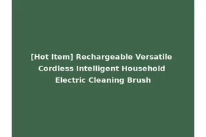 [Hot Item] Rechargeable Versatile Cordless Intelligent Household Electric Cleaning Brush