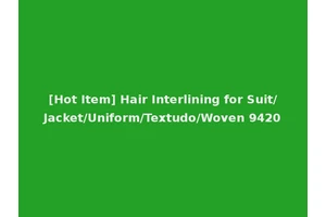 [Hot Item] Hair Interlining for Suit/Jacket/Uniform/Textudo/Woven 9420