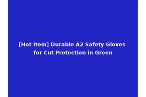 [Hot Item] Durable A2 Safety Gloves for Cut Protection in Green