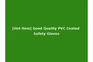 [Hot Item] Good Quality PVC Coated Safety Gloves