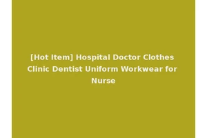 [Hot Item] Hospital Doctor Clothes Clinic Dentist Uniform Workwear for Nurse