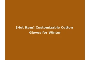 [Hot Item] Customizable Cotton Gloves for Winter
