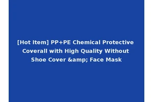 [Hot Item] PP+PE Chemical Protective Coverall with High Quality Without Shoe Cover &amp; Face Mask