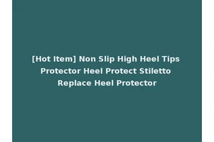 [Hot Item] Non Slip High Heel Tips Protector Heel Protect Stiletto Replace Heel Protector