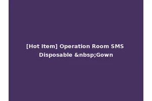 [Hot Item] Operation Room SMS Disposable &nbsp;Gown