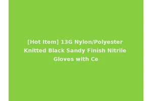 [Hot Item] 13G Nylon/Polyester Knitted Black Sandy Finish Nitrile Gloves with Ce
