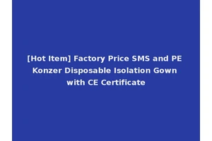 [Hot Item] Factory Price SMS and PE Konzer Disposable Isolation Gown with CE Certificate