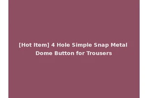 [Hot Item] 4 Hole Simple Snap Metal Dome Button for Trousers
